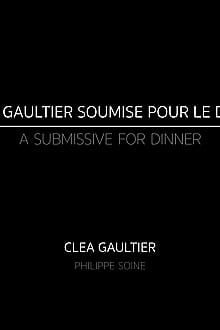 Enjoy - A Submissive For Dinner - Clea Gaultier'