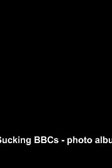 QOS Wife Sucking BBCs - Photo Album'